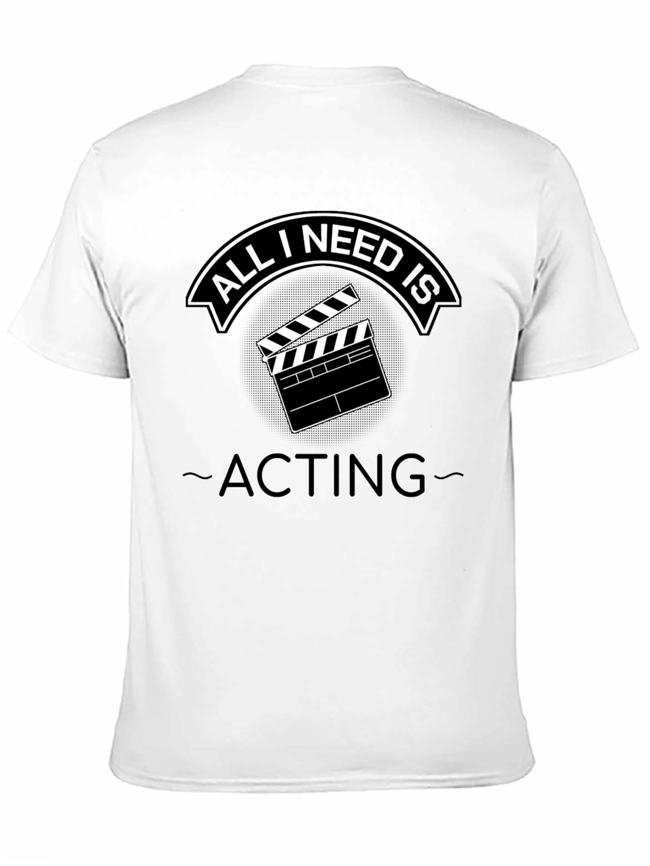 Camiseta Negra All I Need is Acting