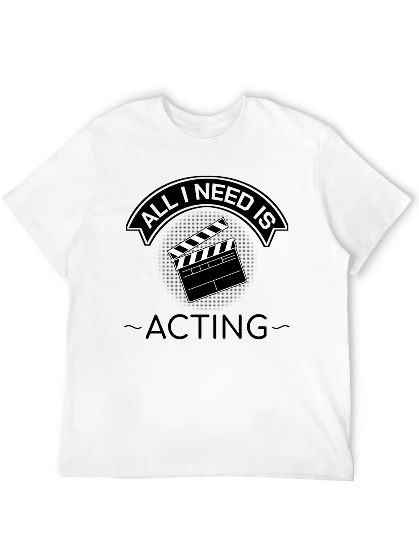 Camiseta Negra All I Need is Acting
