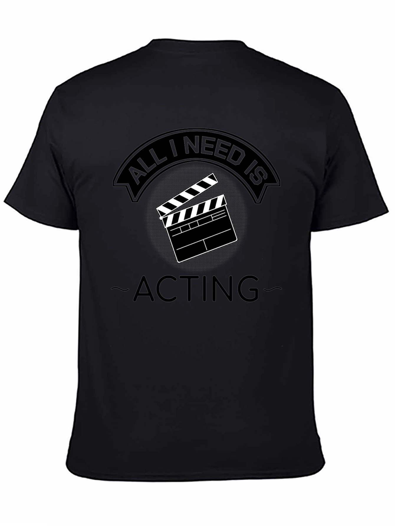 Camiseta Negra All I Need is Acting