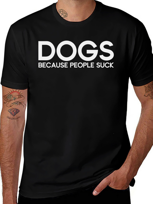 Camiseta Negra: DOGS BECAUSE PEOPLE SUCK