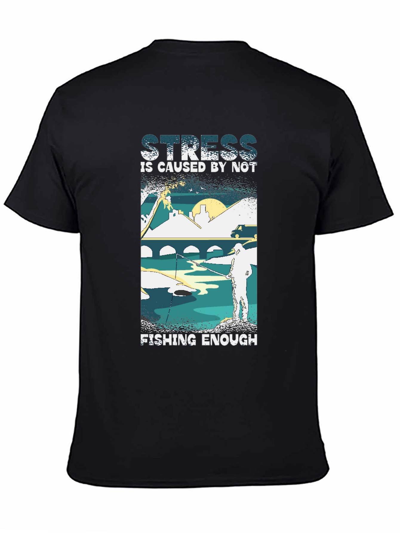 Camiseta Negra: Stress is Caused by Not Fishing Enough
